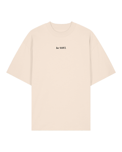 "be SOFT" T-Shirt